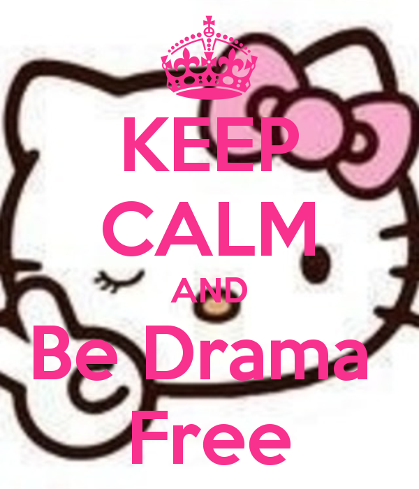 KEEP CALM AND Be Drama Free - KEEP CALM AND CARRY ON Image ...