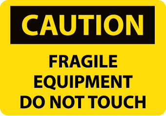 SIGNS-FRAGILE EQUIPMENT DO NOT TOUCH