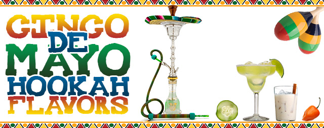 The Best Shisha Flavors For Cinco De Mayo | Hookah Love Blog