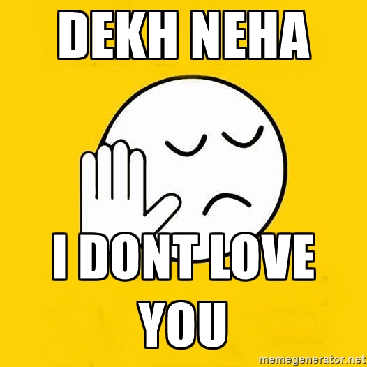 Dekh neha I dont love you - Jo baka gujarati | Meme Generator