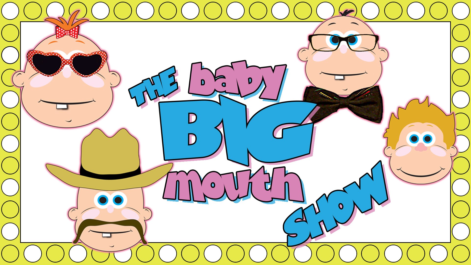 The Baby Big Mouth Show! Starring Baby Big Mouth and his Friends ...