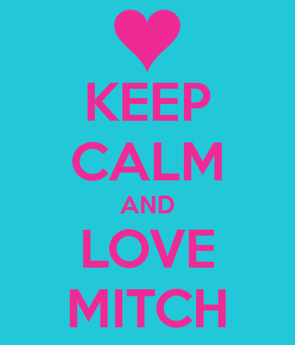 KEEP CALM AND LOVE MITCH - KEEP CALM AND CARRY ON Image Generator