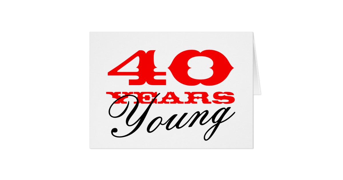 40th Birthday card for 40 years young men or women | Zazzle