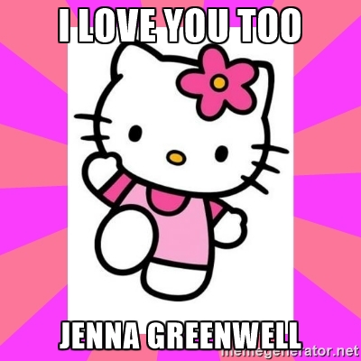 I love you too JENNA GREENWELL - Hello Kitty | Meme Generator