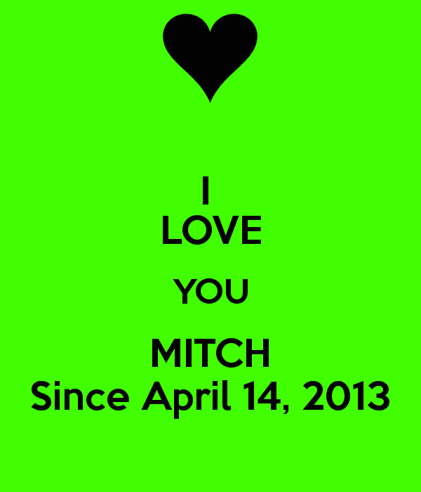 I LOVE YOU MITCH Since April 14, 2013 Poster | Heather | Keep Calm ...