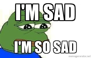 I'm sad I'm so sad - Sad Frog | Meme Generator