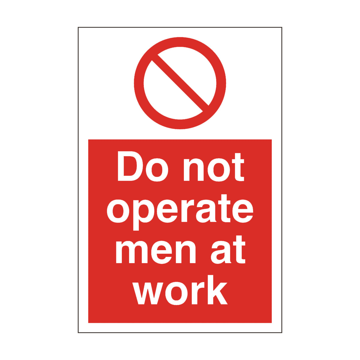 Do Not Operate Men At Work Safety Sign - General Prohibition Sign ...